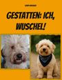 Text: "GESTATTEN: ICH, WUSCHEL!" Zwei Bilder von flauschigen Hunden mit wuscheligem Fell, einer mit Halstuch.