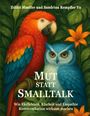 Text: "Ildikó Mueller und Sandrina Rempfer Yu. Mut statt Smalltalk. Wie Ehrlichkeit, Klarheit und Empathie Kommunikation wirksam machen." Illustration eines Papageis und einer Eule vor Blättern.