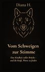 "Diana H. Vom Schweigen zur Stimme. Eine Kindheit voller Brüche - und die Kraft, Worte zu finden." Illustration eines Wolfskopfes.