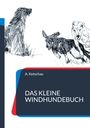 "A. Ketschau, DAS KLEINE WINDHUNDEBUCH." Eine Illustration von drei Windhunden in Bewegung, dynamische Strichführung.