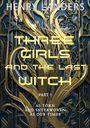 "THREE GIRLS AND THE LAST WITCH PART 1 AS TORN AND INTERWOVEN AS OUR TIMES." Goldene, florale Verzierung.