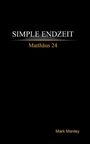 Text: "SIMPLE ENDZEIT Matthäus 24", "Mark Manley". Schwarzer Hintergrund, gelbe und weiße Schrift.