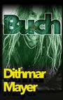 Text: "Buch" in groß, "Dithmar Mayer" unten. Ein Gesicht mit langen Haaren im Hintergrund, grünliche Tönung.