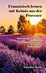 "Französisch lernen mit Krimis aus der Provence. Spannende Fälle mit südfranzösischer Atmosphäre. Christine Martin."  

Ein Lavendelfeld im Sonnenuntergang.