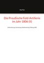 Jörg Titze: Die Preußische Feld-Artillerie im Jahr 1806 (II), Buch