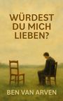 Ben van Arven: Würdest du mich lieben?, Buch