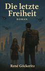 Buchtitel: "Die letzte Freiheit" von René Göckeritz. Mann und Mädchen halten sich vor Stadt und Drohnen an der Hand.