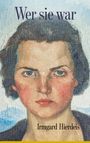 Buchcover "Wer sie war" von Irmgard Hierdeis zeigt ein Porträt einer Frau mit ernstem Blick und dunklem Haar.