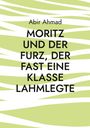 Abir Ahmad: MORITZ UND DER FURZ, DER FAST EINE KLASSE LAHMLEGTE. Grüne und weiße, wellenartige Streifen im Hintergrund.