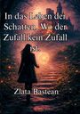 Zlata Bastean: In das Leben der Schatten. Wo der Zufall kein Zufall ist., Buch