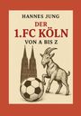 Text: "HANNES JUNG DER 1.FC KÖLN VON A BIS Z". Illustration: Ziegenbock, Fußball, Kölner Dom.