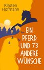 Kirsten Hofmann: Ein Pferd und 73 andere Wünsche, Buch