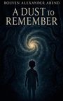 Rouven Alexander Arend: A Dust to Remember, Buch