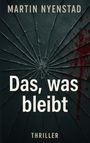 Text: "MARTIN NYENSTAD", "Das, was bleibt", "THRILLER". 
Gesprungene Glasstruktur mit Blutspritzern im Hintergrund.