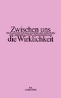 Titel: Zwischen uns die Wirklichkeit. Untertitel: Ein Plädoyer für das Zuhören und Verstehen von Lebensrealitäten junger Menschen. Autor: Pia Labruyère. Hintergrund in Rosa.