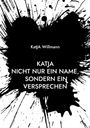Text: "Katja Willmann. KATJA NICHT NUR EIN NAME, SONDERN EIN VERSPRECHEN." Hintergrund: Große schwarze Farbspritzer.