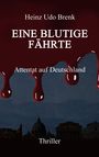 Titel: "EINE BLUTIGE FÄHRTE"; Untertitel: "Attentat auf Deutschland"; Autor: Heinz Udo Brenk; Genre: Thriller.