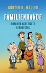 Günter H. Müller: Familienbande - oder der achtzigste Geburtstag, Buch