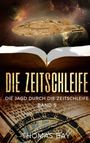 "DIE ZEITSCHLEIFE", "DIE JAGD DURCH DIE ZEITSCHLEIFE", "BAND 5", "THOMAS BAY". Ein Raumschiff im Weltall über einem offenen Buch.