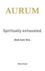 "AURUM", "Spiritually exhausted.", "And now live." Darunter "Mike Brand" auf weißem Hintergrund. Minimalistisches Design.