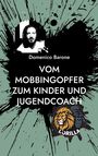Domenico Barone: Vom Mobbingopfer zum Kinder und Jugendcoach, Buch