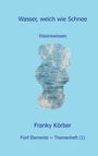 Franky Körber: Wasser, weich wie Schnee, Buch