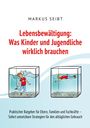 Markus Seibt: Lebensbewältigung: Was Kinder und Jugendliche wirklich brauchen, Buch