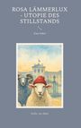 Stella van Aken: Rosa Lämmerlux - Utopie des Stillstands, Buch