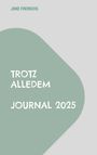 Text: "Joke Frerichs", "Trotz Alledem", "Journal 2025". Grauer Hintergrund, grünes Feld, moderne, klare Schrift.
