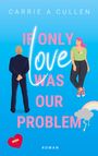 Carrie A. Cullen: If only love was our problem, Buch