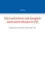 Jörg Titze: Die kurfürstlich und königlich sächsische Infanterie (IV), Buch