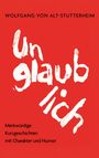 Wolfgang V. Alt-Stutterheim: Unglaublich, Buch