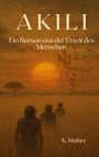"AKILI. Ein Roman aus der Urzeit des Menschen. K. Mathey." Hintergrund: Sonnenuntergang über einer Savanne; drei Gestalten.
