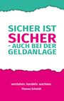 Thomas Schmidt: Sicher ist sicher - auch bei der Geldanlage, Buch