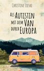 Text: "Als Autistin mit dem Van durch Europa" von Christine Lieske. Illustration: Gelber Van vor Bergen und Wald.