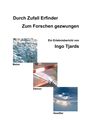 Ingo Tjards: Durch Zufall Erfinder - Zum Forschen gezwungen, Buch