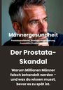 André Schudel: Männergesundheit Der Prostata-Skandal. Warum Millionen Männer falsch behandelt werden und was du wissen musst, bevor es zu spät ist, Buch