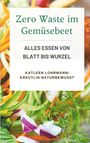 Text: "Zero Waste im Gemüsebeet", "ALLES ESSEN VON BLATT BIS WURZEL", "KATLEEN LOHRMANN/ KREUTLIN NATURBEWUSST". 
Buntes, frisches Gemüse.