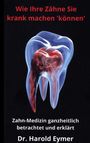 Harold Eymer: Wie Ihre Zähne Sie krank machen können, Buch