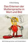 Buchcover: "Das Erlernen der Muttersprache in Wort und Bild" von Ulfrid Mattig. Kinderzeichnung mit Sprechblase: "ULI WA WA WA".