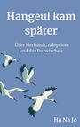 „Hangeul kam später. Über Herkunft, Adoption und das Dazwischen. Ha Na Jo“. Illustration von fliegenden Kranichen.