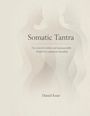 "Somatic Tantra. Das neurodiversitäts- und traumasensible Modell für verkörperte Sexualität. Daniel Esser." Schattenhafte Silhouetten.