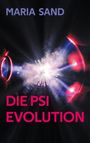Text: "MARIA SAND", "DIE PSI EVOLUTION". Illustration: Leuchtende Energiekugel zwischen zwei Händen.