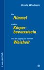 Ursula Windisch: Der Himmel, wahres Körperbewusstsein und der Zugang zur inneren Weisheit. Blaues Layout mit gelbem Text.