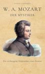 GAVRIEL VALENTINUS

W. A. MOZART

DER MYSTIKER

Die verborgene Dimension eines Genies

Illustration eines Mannes im Profil.