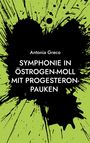 Antonia Greco: Symphonie in Östrogen-Moll mit Progesteron-Pauken, Buch