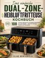 Text: "Das einfache Dual-Zone-Heißluftfritteuse Kochbuch", "108 einfache Rezepte", "Elias Winterfeld".  
Bild von Fritteuse mit Speisen.