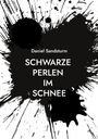 Weißer Hintergrund mit großen, schwarzen Farbklecksen. Text: "Daniel Sandsturm SCHWARZE PERLEN IM SCHNEE".