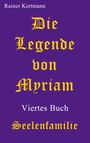 Titel: "Die Legende von Myriam". Autor: Rainer Kertmann. Untertitel: "Viertes Buch: Seelenfamilie". Purple Hintergrund.