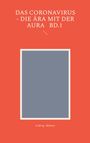 Ludwig Mahner: Das Coronavirus - Die Ära mit der Aura Bd.1, Buch